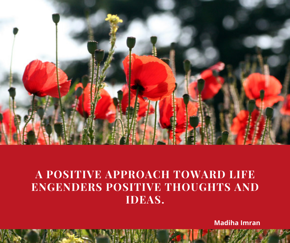 A positive approach toward life engenders positive thoughts and ideas.